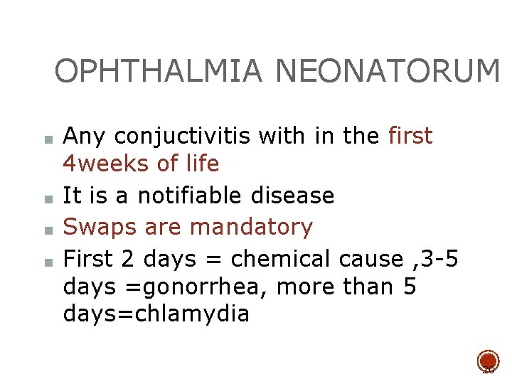 OPHTHALMIA NEONATORUM ■ ■ Any conjuctivitis with in the first 4 weeks of life