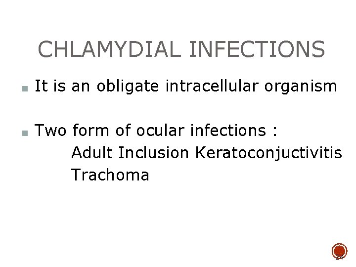 CHLAMYDIAL INFECTIONS ■ It is an obligate intracellular organism ■ Two form of ocular