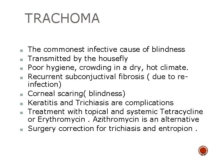 TRACHOMA ■ ■ ■ ■ The commonest infective cause of blindness Transmitted by the