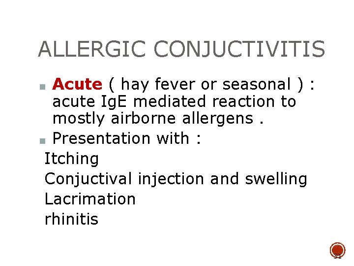 ALLERGIC CONJUCTIVITIS Acute ( hay fever or seasonal ) : acute Ig. E mediated