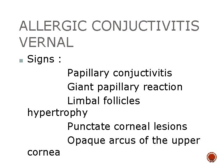 ALLERGIC CONJUCTIVITIS VERNAL ■ Signs : Papillary conjuctivitis Giant papillary reaction Limbal follicles hypertrophy