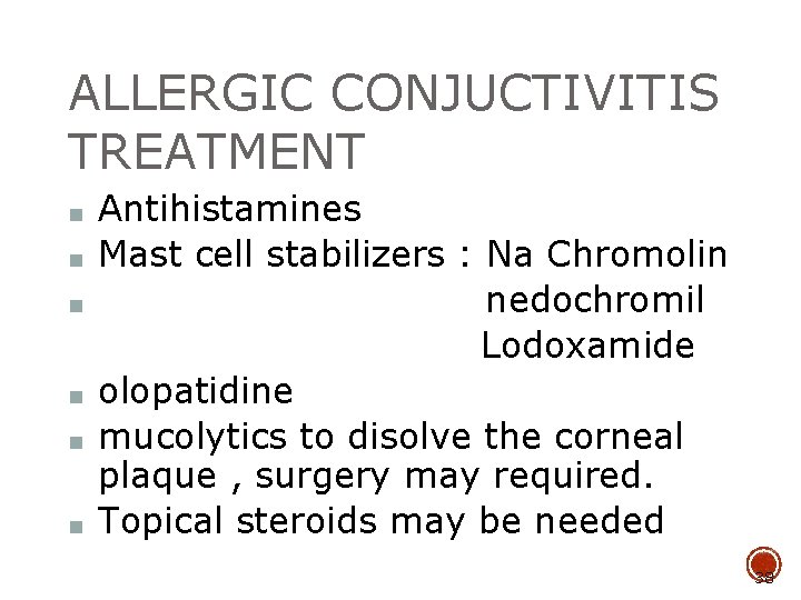 ALLERGIC CONJUCTIVITIS TREATMENT ■ ■ ■ Antihistamines Mast cell stabilizers : Na Chromolin nedochromil