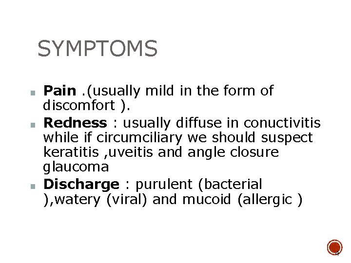 SYMPTOMS ■ ■ ■ Pain. (usually mild in the form of discomfort ). Redness