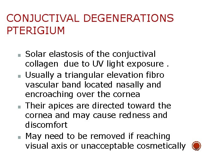 CONJUCTIVAL DEGENERATIONS PTERIGIUM ■ ■ Solar elastosis of the conjuctival collagen due to UV