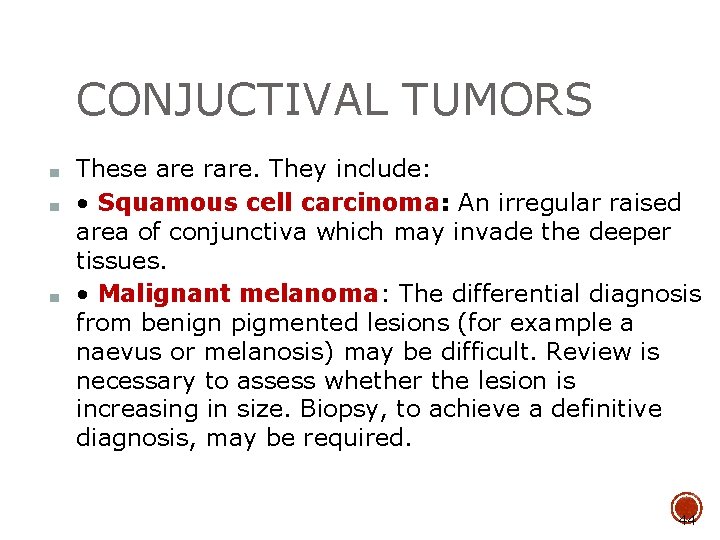 CONJUCTIVAL TUMORS ■ ■ ■ These are rare. They include: • Squamous cell carcinoma: