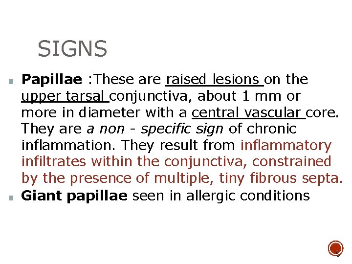 SIGNS ■ ■ Papillae : These are raised lesions on the upper tarsal conjunctiva,