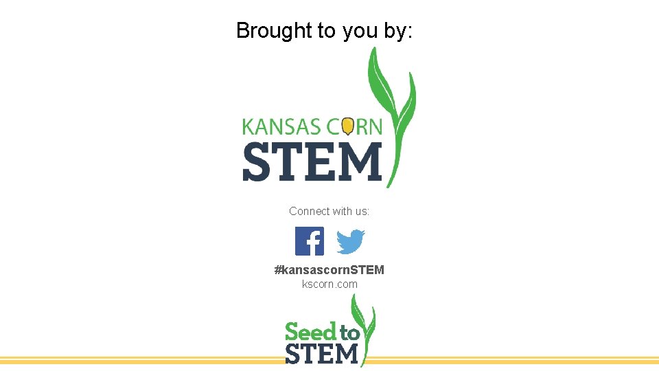 Brought to you by: Connect with us: #kansascorn. STEM kscorn. com 