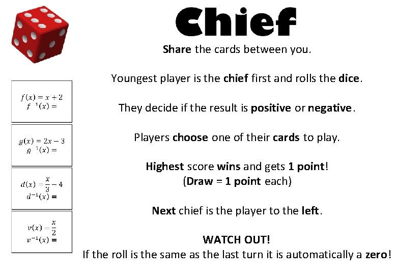 Share the cards between you. Youngest player is the chief first and rolls the