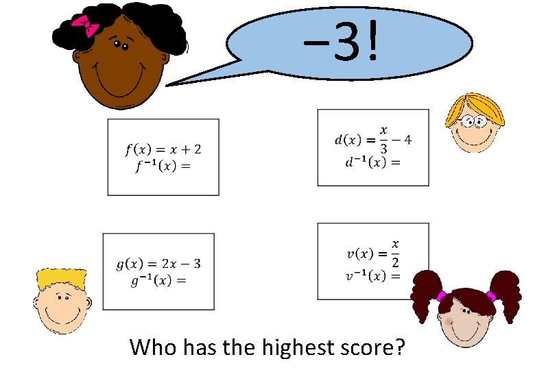 − 3! Who has the highest score? 