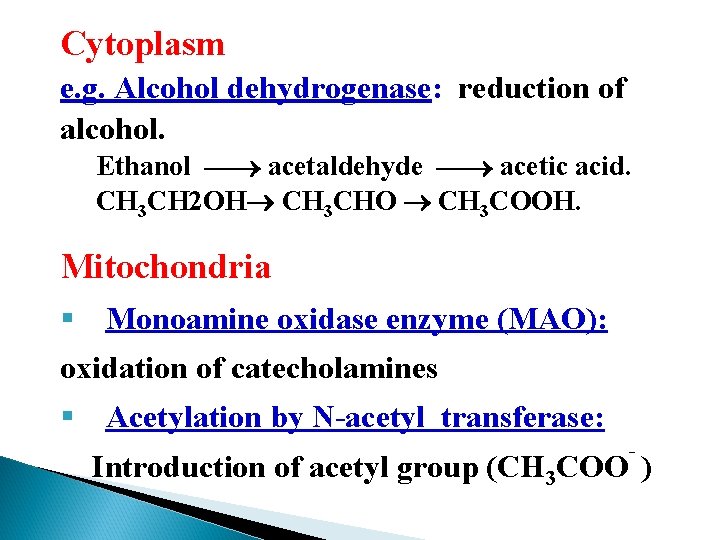 Cytoplasm e. g. Alcohol dehydrogenase: reduction of alcohol. Ethanol acetaldehyde acetic acid. CH 3