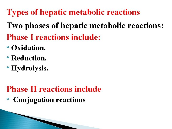 Types of hepatic metabolic reactions Two phases of hepatic metabolic reactions: Phase I reactions