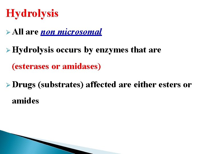 Hydrolysis Ø All are non microsomal Ø Hydrolysis occurs by enzymes that are (esterases