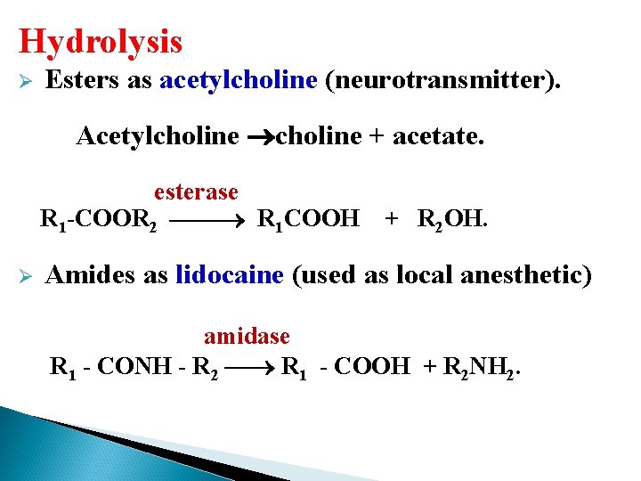 Hydrolysis Ø Esters as acetylcholine (neurotransmitter). Acetylcholine + acetate. esterase R 1 -COOR 2