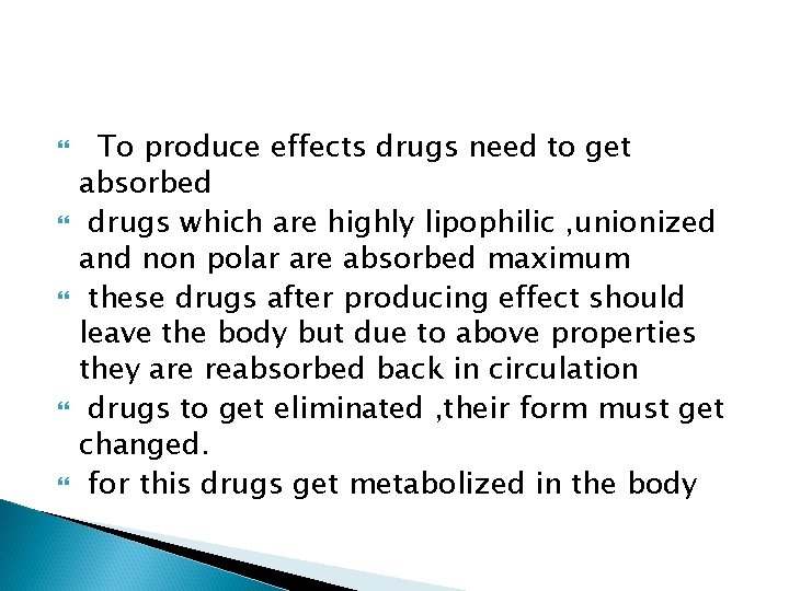  To produce effects drugs need to get absorbed drugs which are highly lipophilic