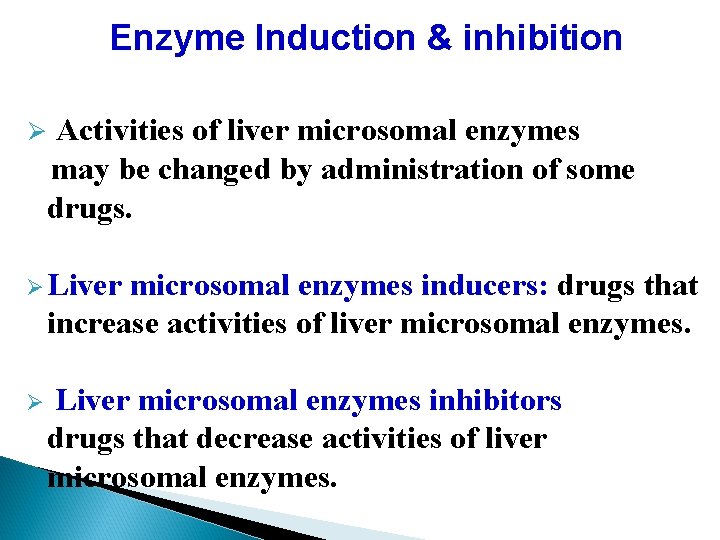 Enzyme Induction & inhibition Ø Activities of liver microsomal enzymes may be changed by