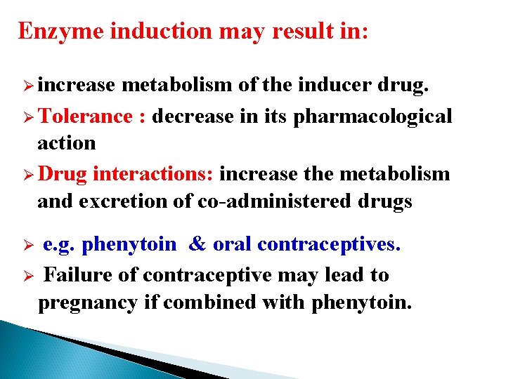 Enzyme induction may result in: Ø increase metabolism of the inducer drug. Ø Tolerance