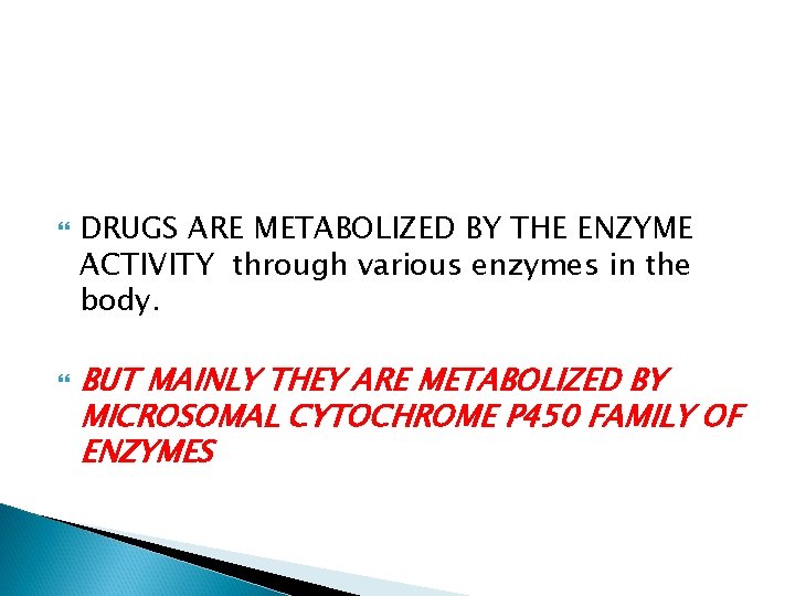  DRUGS ARE METABOLIZED BY THE ENZYME ACTIVITY through various enzymes in the body.