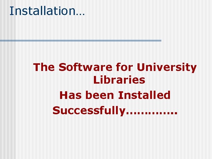 Installation… The Software for University Libraries Has been Installed Successfully…………. . 