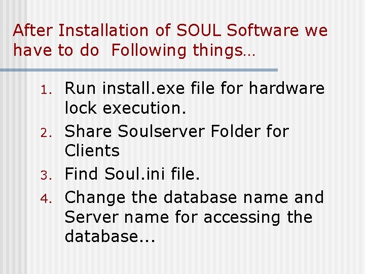 After Installation of SOUL Software we have to do Following things… 1. 2. 3.