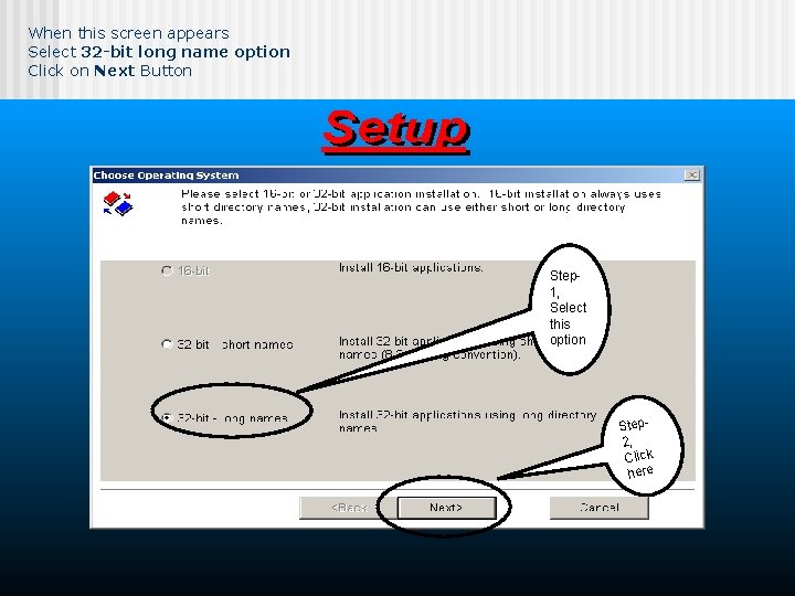 When this screen appears Select 32 -bit long name option Click on Next Button