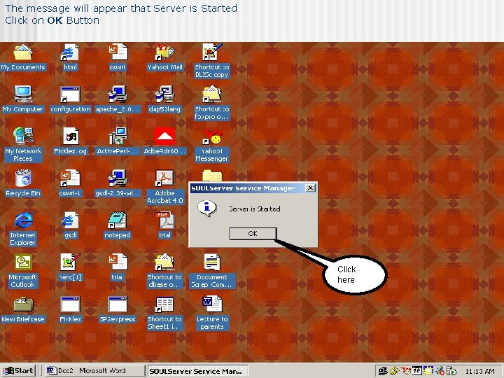 The message will appear that Server is Started Click on OK Button Click here