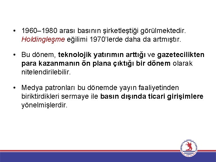  • 1960– 1980 arası basının şirketleştiği görülmektedir. Holdingleşme eğilimi 1970’lerde daha da artmıştır.