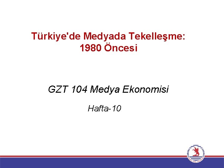 Türkiye'de Medyada Tekelleşme: 1980 Öncesi GZT 104 Medya Ekonomisi Hafta-10 
