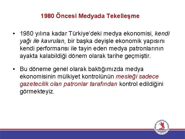 1980 Öncesi Medyada Tekelleşme • 1980 yılına kadar Türkiye’deki medya ekonomisi, kendi yağı ile