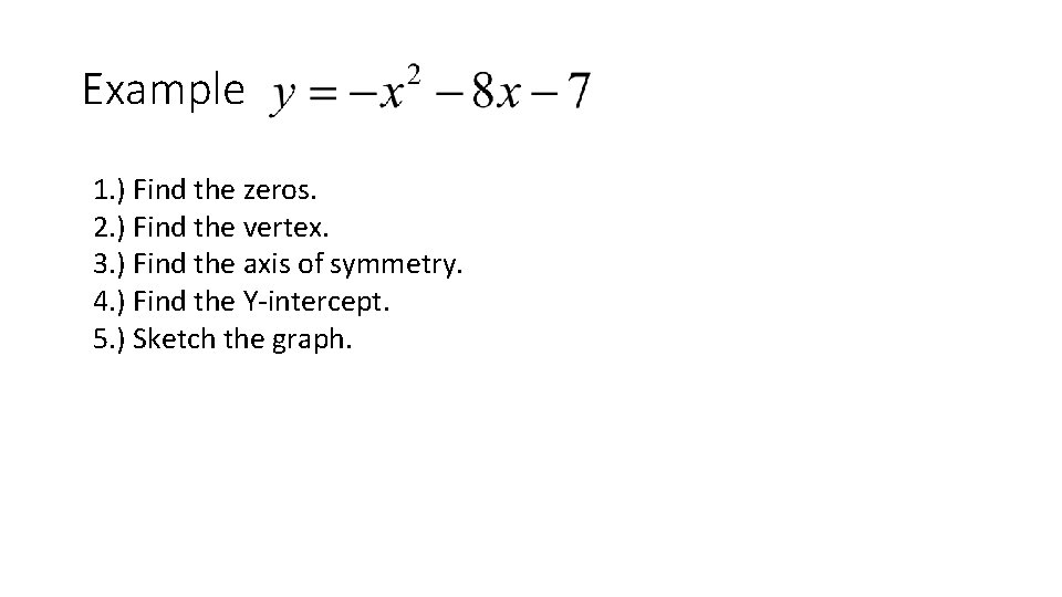 Example 1. ) Find the zeros. 2. ) Find the vertex. 3. ) Find Example 1. ) Find the zeros. 2. ) Find the vertex. 3. ) Find