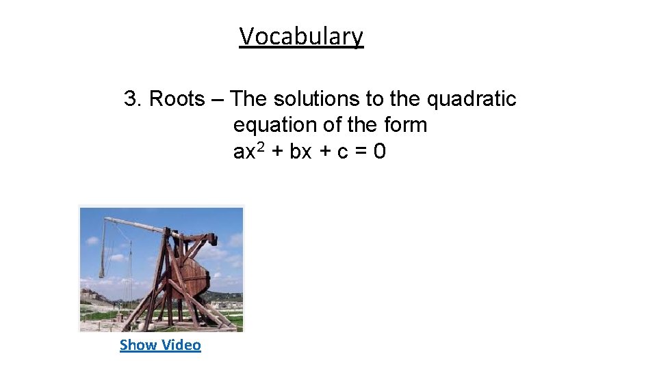 Vocabulary 3. Roots – The solutions to the quadratic equation of the form ax Vocabulary 3. Roots – The solutions to the quadratic equation of the form ax