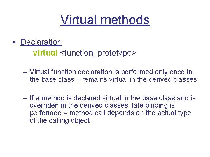 Virtual methods • Declaration virtual <function_prototype> – Virtual function declaration is performed only once