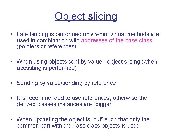 Object slicing • Late binding is performed only when virtual methods are used in