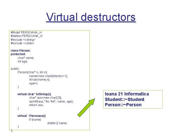 Virtual destructors #ifndef PERSOANA_H #define PERSOANA_H #include <cstring> #include <cstdio> class Person{ protected: char*