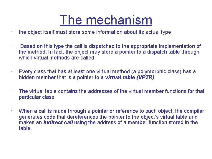 The mechanism · the object itself must store some information about its actual type The mechanism · the object itself must store some information about its actual type