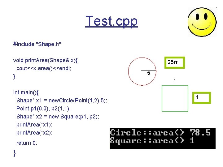 Test. cpp #include "Shape. h" void print. Area(Shape& x){ cout<<x. area()<<endl; } int main(){