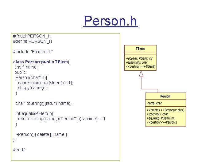 Person. h #ifndef PERSON_H #define PERSON_H #include "Element. h" class Person: public TElem{ char*