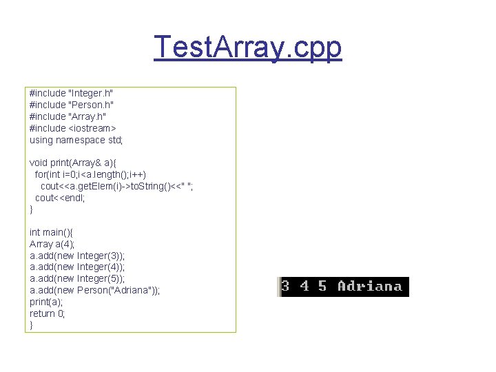 Test. Array. cpp #include "Integer. h" #include "Person. h" #include "Array. h" #include <iostream> Test. Array. cpp #include "Integer. h" #include "Person. h" #include "Array. h" #include <iostream>