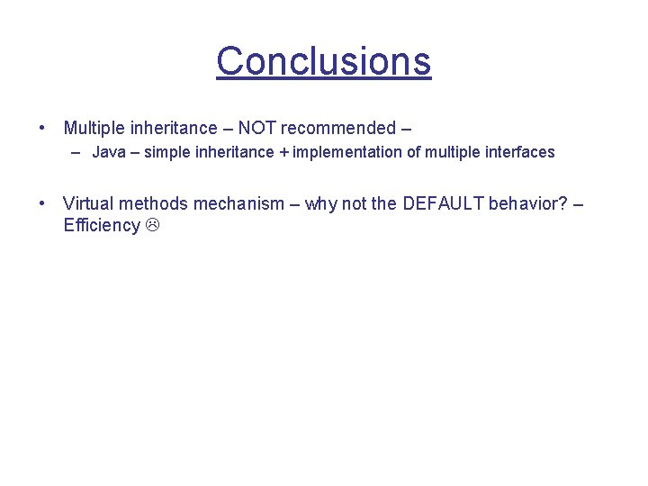 Conclusions • Multiple inheritance – NOT recommended – – Java – simple inheritance +