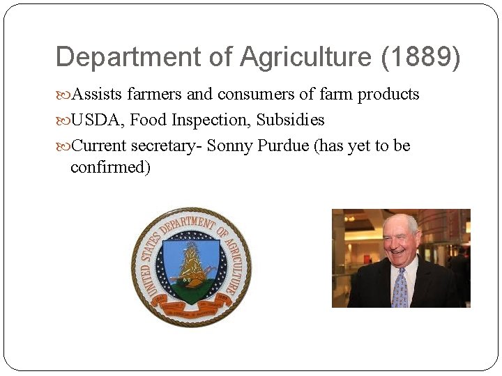 Department of Agriculture (1889) Assists farmers and consumers of farm products USDA, Food Inspection,