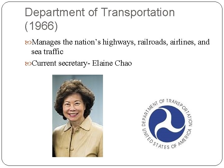 Department of Transportation (1966) Manages the nation’s highways, railroads, airlines, and sea traffic Current