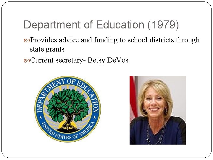 Department of Education (1979) Provides advice and funding to school districts through state grants