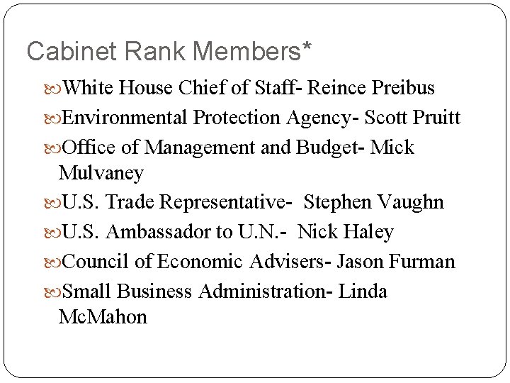 Cabinet Rank Members* White House Chief of Staff- Reince Preibus Environmental Protection Agency- Scott