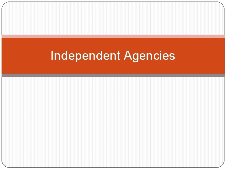 Independent Agencies 