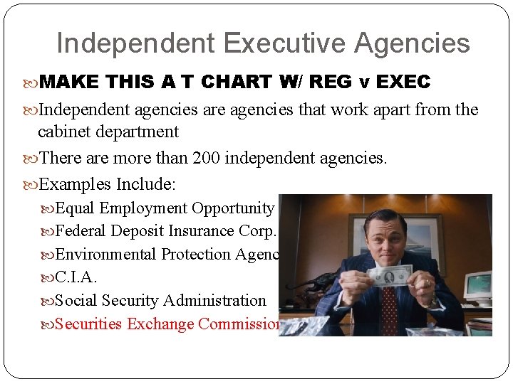 Independent Executive Agencies MAKE THIS A T CHART W/ REG v EXEC Independent agencies