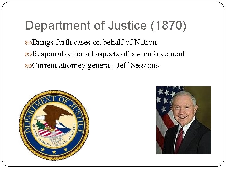 Department of Justice (1870) Brings forth cases on behalf of Nation Responsible for all