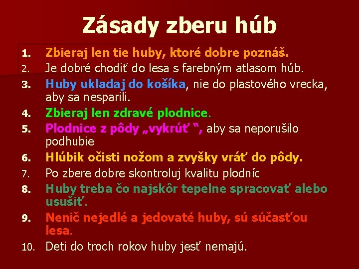 Zásady zberu húb Zbieraj len tie huby, ktoré dobre poznáš. 2. Je dobré chodiť