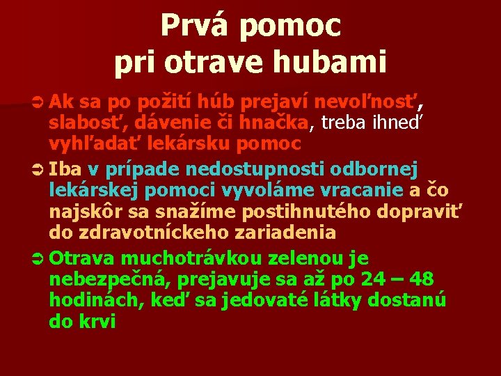 Prvá pomoc pri otrave hubami Ü Ak sa po požití húb prejaví nevoľnosť, slabosť,