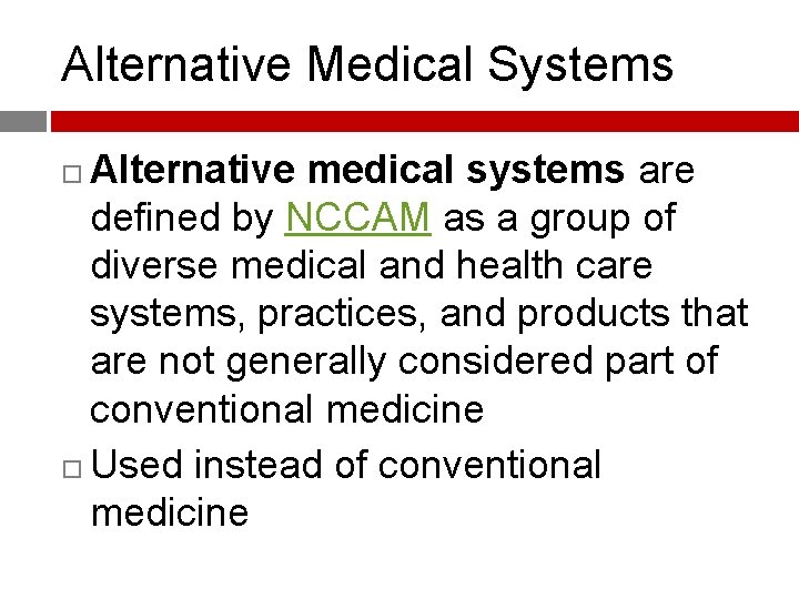 Alternative Medical Systems Alternative medical systems are defined by NCCAM as a group of