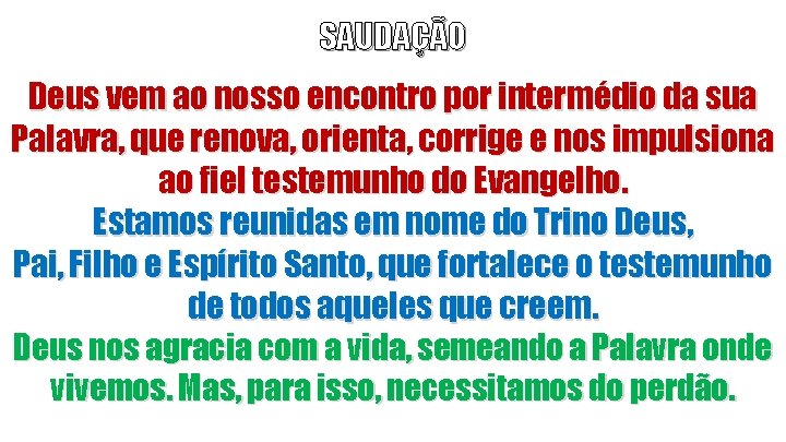 SAUDAÇÃO Deus vem ao nosso encontro por intermédio da sua Palavra, que renova, orienta,