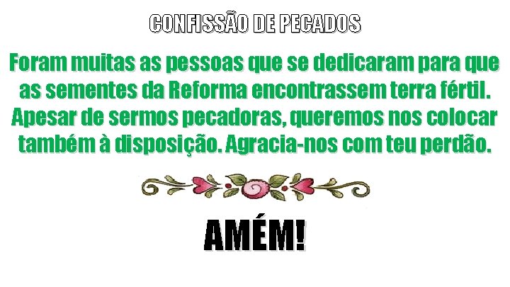 CONFISSÃO DE PECADOS Foram muitas as pessoas que se dedicaram para que as sementes